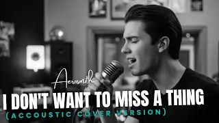 Aerosmith - I Don't Want to Miss a Thing (Acoustic Cover)