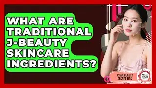 What Are Traditional J-Beauty Skincare Ingredients? - Asian Beauty Secret Tips