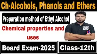 Preparation method of Ethyl Alcohol || Chemical properties and uses Class-12th Board exam 2025
