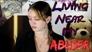 Living Near My Abuser | ALifeLearned