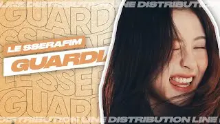 LE SSERAFIM - Guardian &bull; Line Distribution