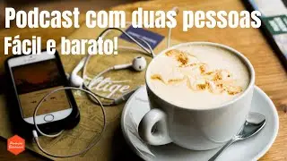 Como gravar um podcast / entrevista com duas pessoas, com bom som e muito barato