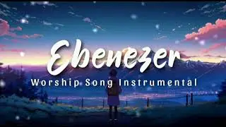 EBENEZER SONG  FULL INSTRUMENTAL WORSHIP 