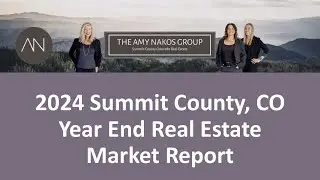 2024 Summit County Colorado Real Estate Market Report by Amy Nakos and Candice De