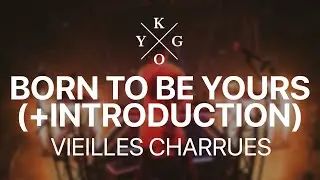 KYGO-INTRO+BORN TO BE YOURS | VIEILLES CHARRUES | LIVE