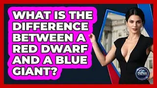What Is The Difference Between A Red Dwarf And A Blue Giant? - Profiles in Politics