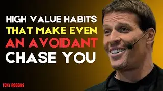 HIGH-VALUE HABITS THAT MAKE EVEN AN AVOIDANT CHASE YOU | TONY ROBBINS POWERFUL MOTIVATIONAL SPEECH |