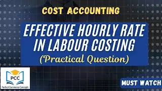 Effective Hourly Rate | Labour Costing | Perfect Commerce Concepts | Cost Accounting | लागत लेखांकन