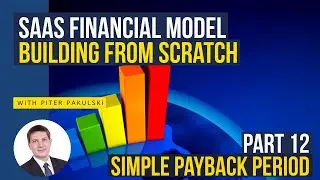 SaaS Financial Model Tutorial in MS Excel. Part 12. Simple payback period. Building from scratch