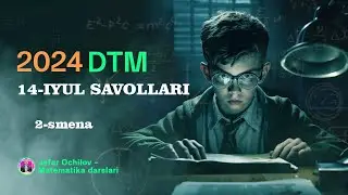 DTM-2024 | Matematika 14-iyulda tushgan savollar tahlili 2-smena