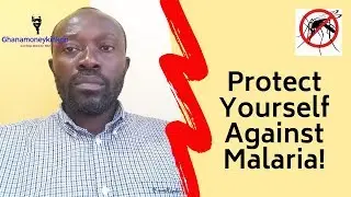 PROTECT YOURSELF AGAINST MALARIA  - MY EXPERIENCE