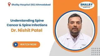 Understanding Spine Cancer & Spine Infections | Dr. Nishit Patel | Shalby Hospital Ahmedabad