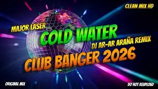 MAJOR LASER COLD WATER - CLUB BANGER MIX (DJ AR-AR ARA&Ntilde;A REMIX) CLEAN MIX 2026