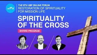 (Entire Program) Restoration of Spirituality for Mission Life / UBF Forum / UBF TV