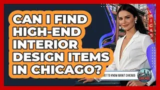 Can I Find High-End Interior Design Items In Chicago?