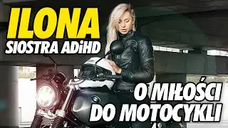 Influencerka i MOTOCYKLISTKA?! - Ilona Krawczyńska z Siostry ADiHD