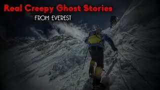 Real Creepy Ghost Stories From Everest: True Haunted Mountain Mysteries