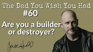 Jack Heald &bull; TDYWYH #60 &bull; Are  you a builder or a destroyer?