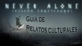 Never Alone (Kisima Ingitchuna) - Gu&iacute;a de Coleccionables (Relatos Culturales)