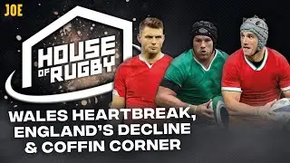 Wales heartbreak, England&rsquo;s decline and coffin corner | House of Rugby S3 Ep17