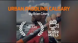 River Reels 2023 | Urban Paddling Calgary by Brian Casey | 3rd Place 
