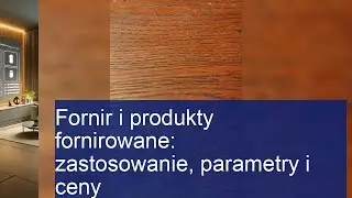 Fornir i produkty fornirowane: zastosowanie, parametry i ceny