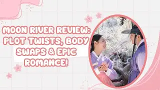 Moon River Review: Plot Twists, Body Swaps & Epic Romance!