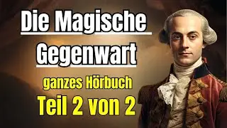 Die Magische Gegenwart - H&ouml;rbuch in 11 Kapiteln, Teil 2: Kap. 7 bis Kap. 11, Saint Germains Lehren