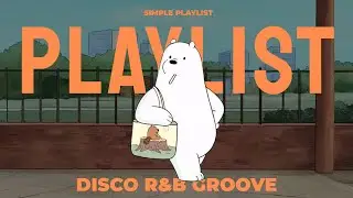 Playlist | Feel Good, Keep Going | Disco R&B Chill Playlist