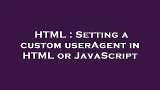 HTML : Setting a custom userAgent in HTML or JavaScript