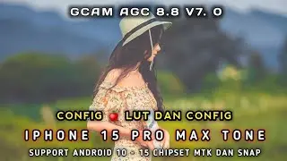 Gcam AGC8. 8 V7. 0 + Lut Config 🍎 IPhone 15 Pro Max Preset Terbaru Joss banget