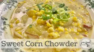 Summer Sweet Corn Chowder - Hearty & Delicious!