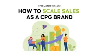 CPG Masterclass: How to Scale Sales as a CPG Brand