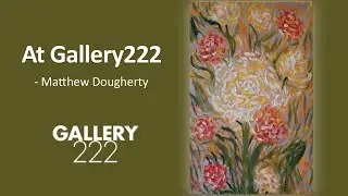 At Gallery222 - Matthew Dougherty showing at Gallery222 Malvern