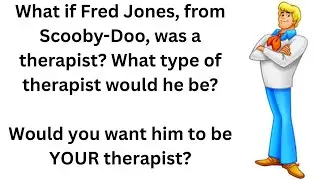 What type of therapist would Fred Jones, of Scooby-Doo be?