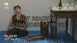 Not Ready Yet - Alexander Stewart (tradução pt/br)