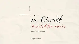 In Christ: Anointed for Service | 2 Corinthians 5:17 Sermon