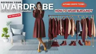 How to WEAR Burgundy & *20+ Perfect Colors to Pair with Burgundy this Autumn/Winter Trends*