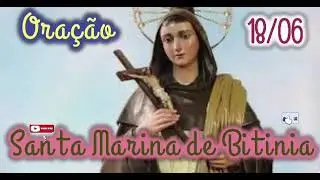 Ora&ccedil;&atilde;o a Santa Marina de Bitinia | 18 de Junho