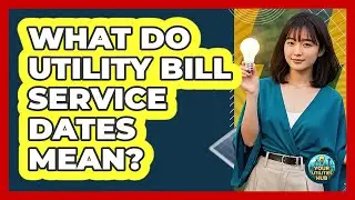 What Do Utility Bill Service Dates Mean?