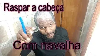 Raspando a cabeça com navalha!