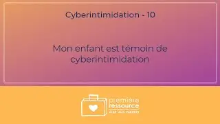 Mon enfant est temoin de cyberintimidation