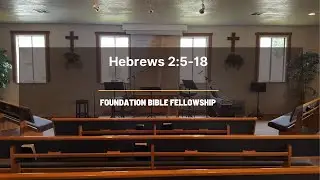 Hebrews 2:5-18 | All Things Are Under Subjection to Christ | Foundation Bible Fellowship