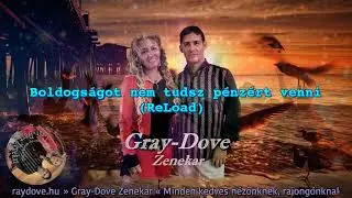 Boldogságot nem tudsz pénzért venni (ReLoad) - Gray-Dove Zenekar (Saját)