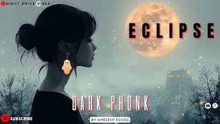 ECLIPSE&ndash; Dark Phonk Night Drive Music | Ambient Echos