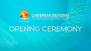 Opening Ceremony for Caribbean Regional Heads of Government Meeting in Preparation for COP27