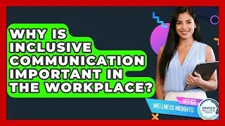 Why Is Inclusive Communication Important In The Workplace? - Office Wellness Insights
