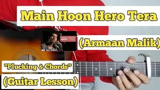 Main Hoon Hero Tera - Armaan Malik | Guitar Lesson | Plucking & Chords | (Hero)