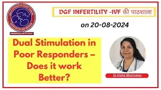 Dual Stimulation in Poor Responders &ndash; Does it work Better? : Dr Dr. Nisha Bhatnagar
