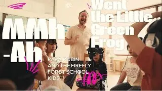 Mmmh-Ah Went the Little Green Frog &ndash; Marius Robin Schroeter & the Kids of FireFly Forest School